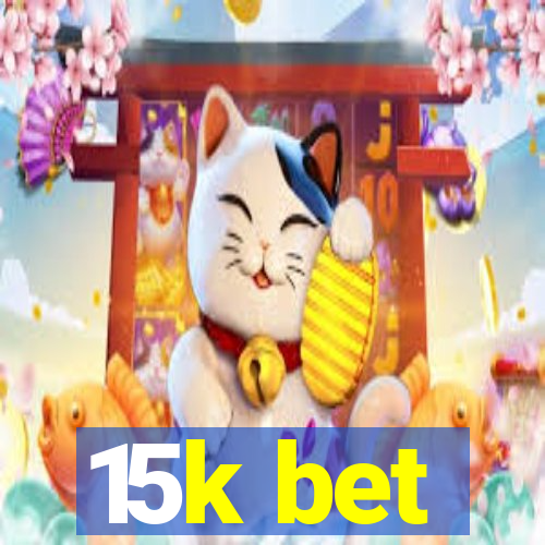 15k bet